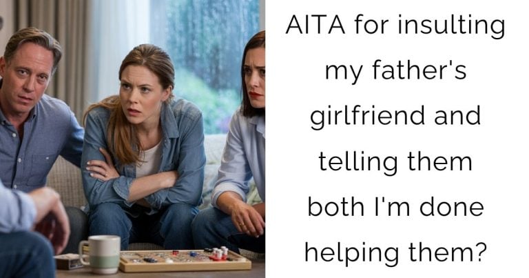 AITA for insulting my father’s girlfriend and telling them both I’m done helping them?