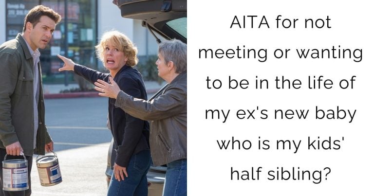 AITA for not meeting or wanting to be in the life of my ex’s new baby who is my kids’ half sibling?