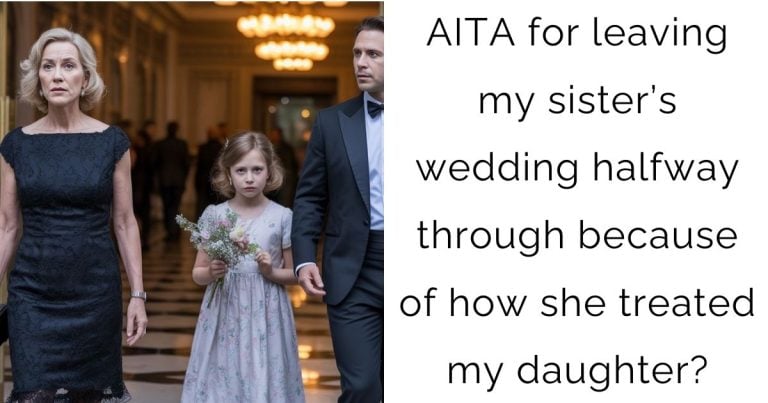 AITA for leaving my sister’s wedding halfway through because of how she treated my daughter?