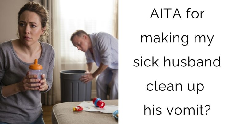 AITA for making my sick husband clean up his vomit?