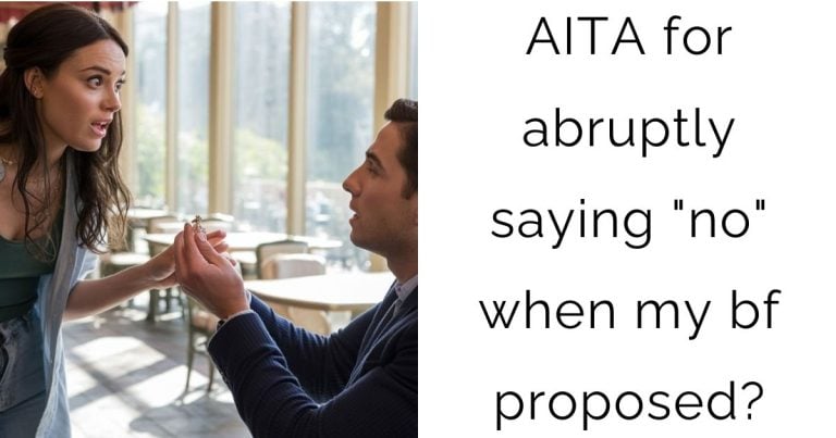 AITA for abruptly saying “no” when my bf proposed?