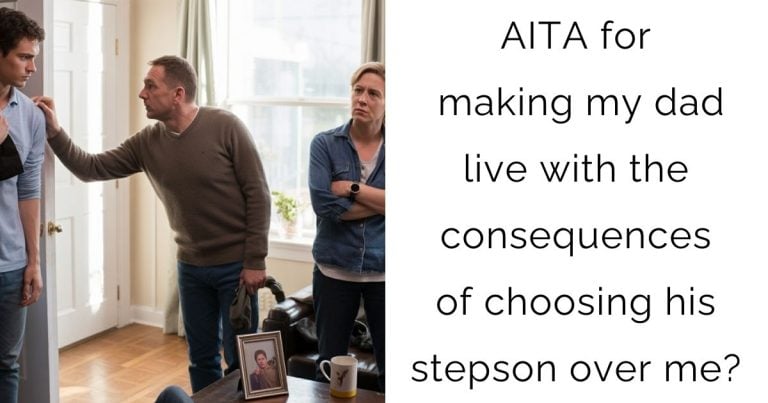 AITA for making my dad live with the consequences of choosing his stepson over me?