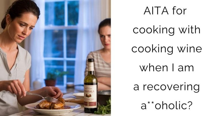AITA for cooking with cooking wine when I am a recovering a**oholic?