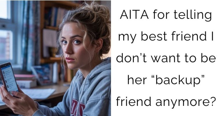 AITA for telling my best friend I don’t want to be her “backup” friend anymore?