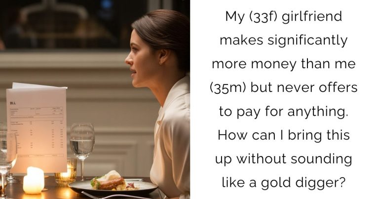 My (33f) girlfriend makes significantly more money than me (35m) but never offers to pay for anything . How can I bring this up without sounding like a gold digger?