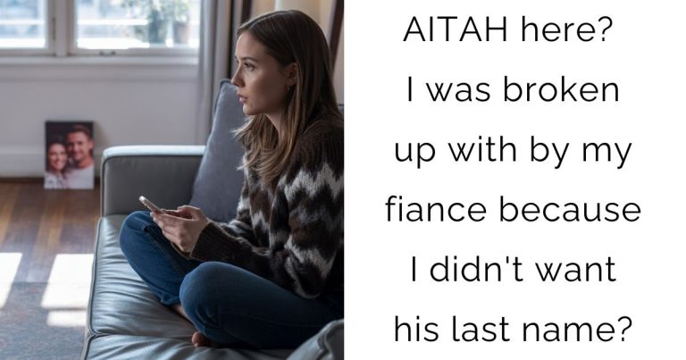 AITAH here? I was broken up with by my fiance because I didn’t want his last name?