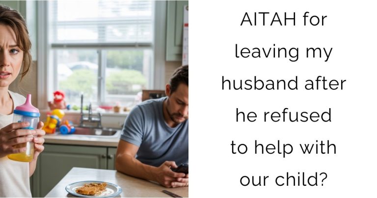 AITAH for leaving my husband after he refused to help with our child?