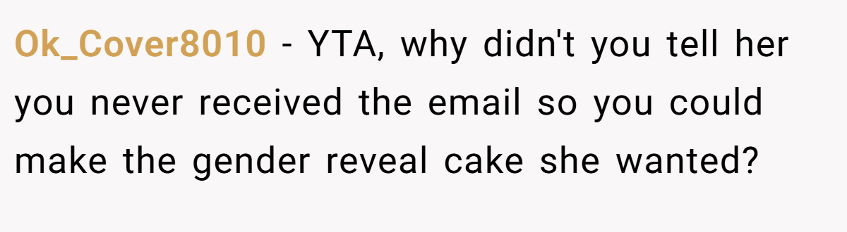 Ok_Cover8010 − YTA, why didn't you tell her you never received the email so you could make the gender reveal cake she wanted?
