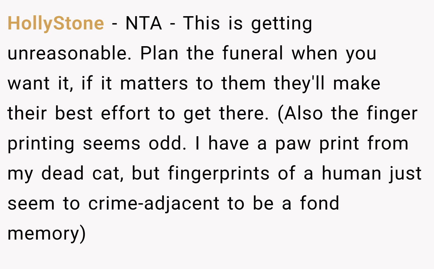 HollyStone − NTA - This is getting unreasonable. Plan the funeral when you want it, if it matters to them they'll make their best effort to get there. (Also the finger printing seems odd. I have a paw print from my dead cat, but fingerprints of a human just seem to crime-adjacent to be a fond memory)