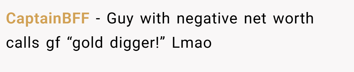 CaptainBFF − Guy with negative net worth calls gf “gold digger!” Lmao