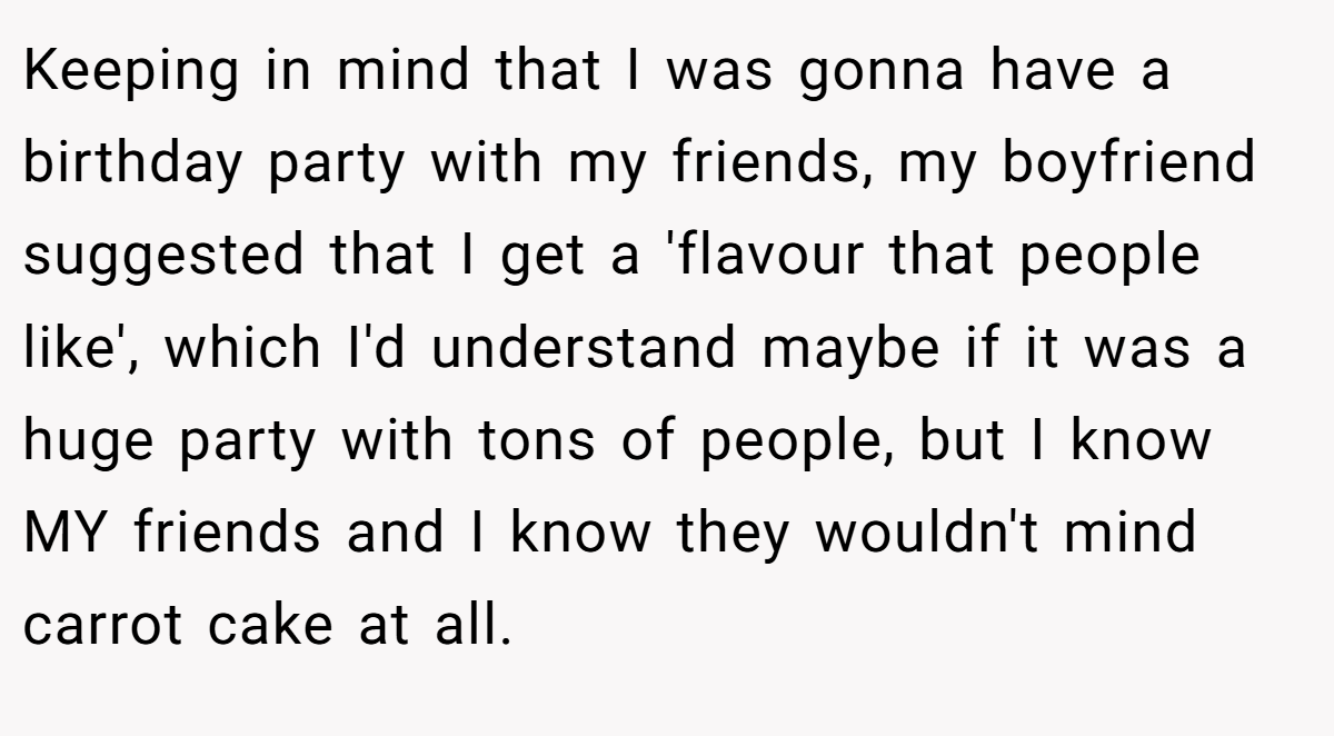 Keeping in mind that I was gonna have a birthday party with my friends, my boyfriend suggested that I get a 'flavour that people like', which I'd understand maybe if it was a huge party with tons of people, but I know MY friends and I know they wouldn't mind carrot cake at all.