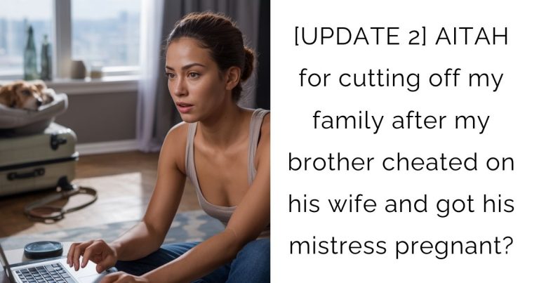 [UPDATE 2] AITAH for cutting off my family after my brother cheated on his wife and got his mistress pregnant?