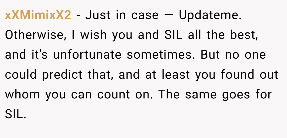 xXMimixX2 − Just in case — Updateme. Otherwise, I wish you and SIL all the best, and it's unfortunate sometimes. But no one could predict that, and at least you found out whom you can count on. The same goes for SIL.