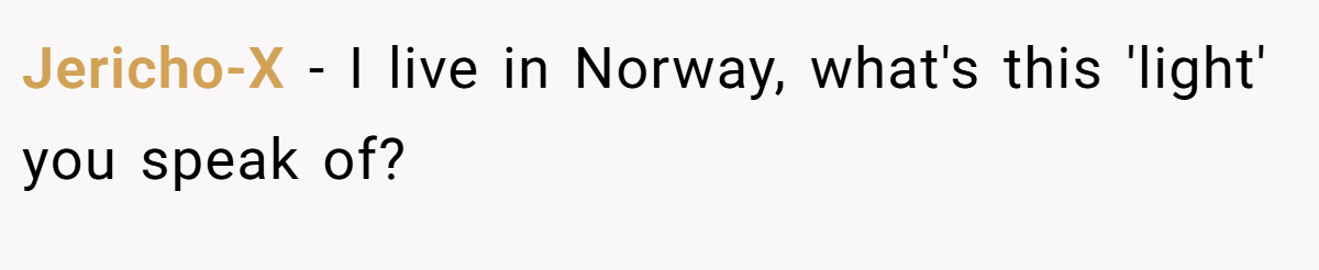 Jericho-X − I live in Norway, what's this 'light' you speak of?