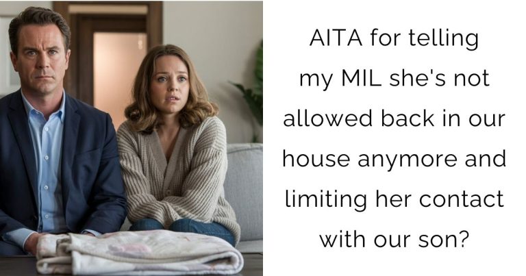 AITA for telling my MIL she’s not allowed back in our house anymore and limiting her contact with our son?
