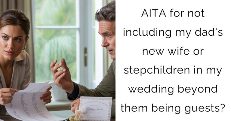 AITA for not including my dad’s new wife or stepchildren in my wedding beyond them being guests?