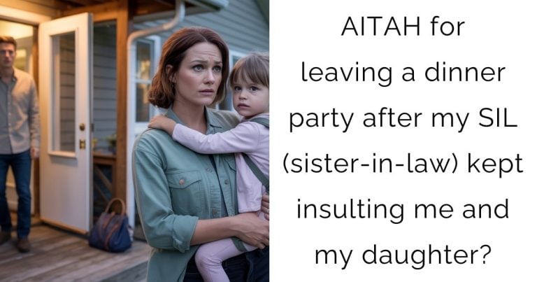 AITAH for leaving a dinner party after my SIL (sister-in-law) kept insulting me and my daughter?