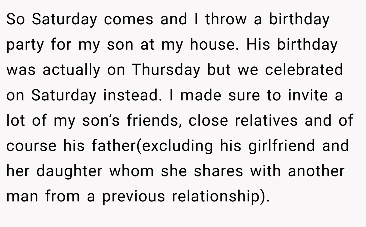 So Saturday comes and I throw a birthday party for my son at my house. His birthday was actually on Thursday but we celebrated on Saturday instead. I made sure to invite a lot of my son’s friends, close relatives and of course his father(excluding his girlfriend and her daughter whom she shares with another man from a previous relationship).