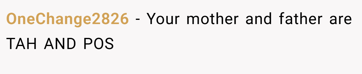 OneChange2826 − Your mother and father are TAH AND POS