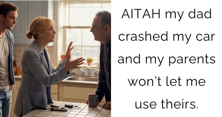 AITAH my dad crashed my car and my parents won’t let me use theirs.