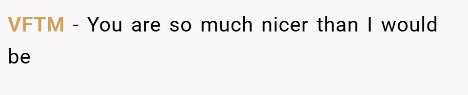 VFTM − You are so much nicer than I would be