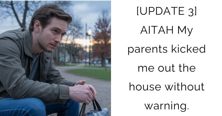 [UPDATE 3] AITAH My parents kicked me out the house without warning.
