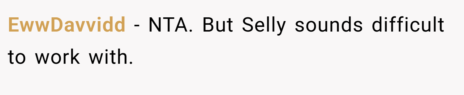 EwwDavvidd − NTA. But Selly sounds difficult to work with.