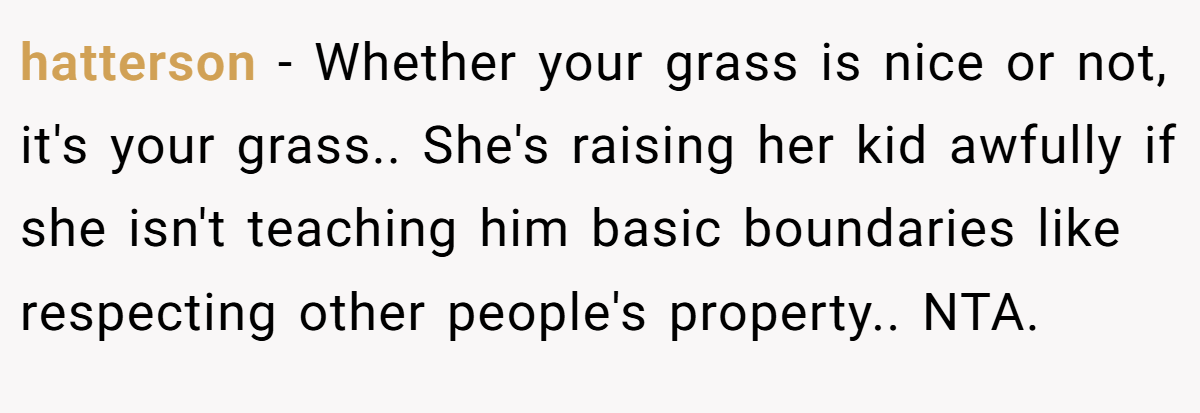hatterson − Whether your grass is nice or not, it's your grass.. She's raising her kid awfully if she isn't teaching him basic boundaries like respecting other people's property.. NTA.