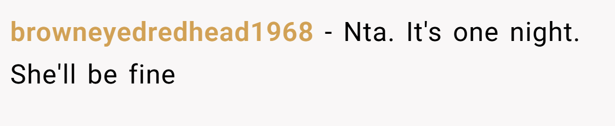 browneyedredhead1968 − Nta. It's one night. She'll be fine