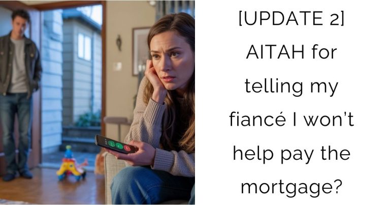 [UPDATE 2] AITAH for telling my fiancé I won’t help pay the mortgage?