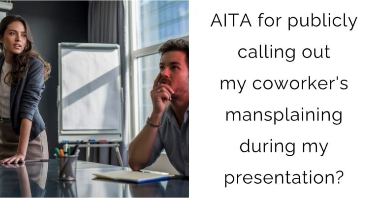 AITA for publicly calling out my coworker’s mansplaining during my presentation?