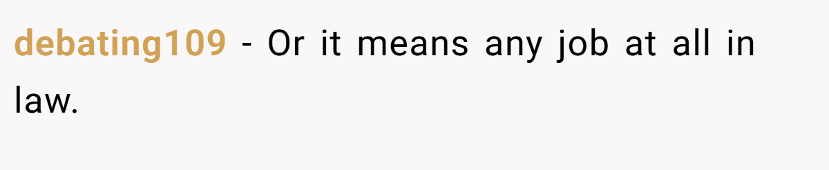 debating109 − Or it means any job at all in law.