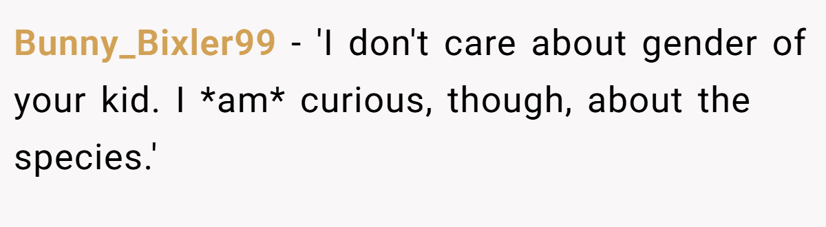 Bunny_Bixler99 − 'I don't care about gender of your kid. I *am* curious, though, about the species.' 