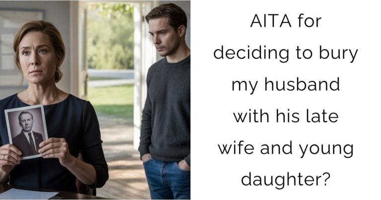 AITA for deciding to bury my husband with his late wife and young daughter?