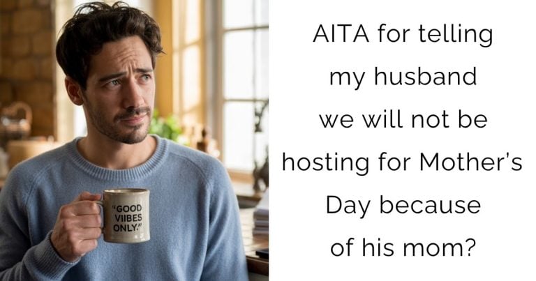 AITA for telling my husband we will not be hosting for Mother’s Day because of his mom?