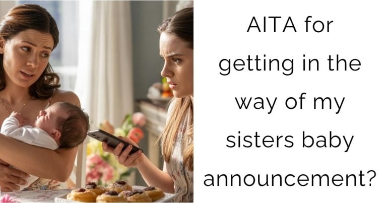 AITA for getting in the way of my sisters baby announcement?