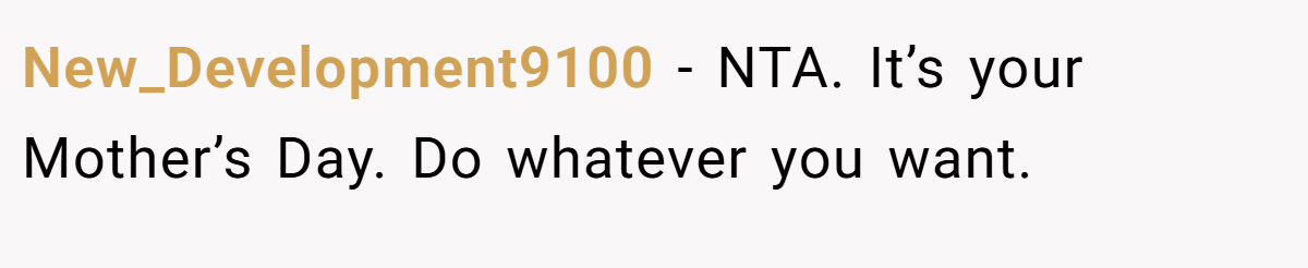 New_Development9100 − NTA. It’s your Mother’s Day. Do whatever you want.
