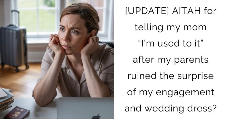 [UPDATE] AITAH for telling my mom “I’m used to it” after my parents ruined the surprise of my engagement and wedding dress?