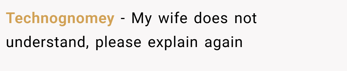Technognomey − My wife does not understand, please explain again