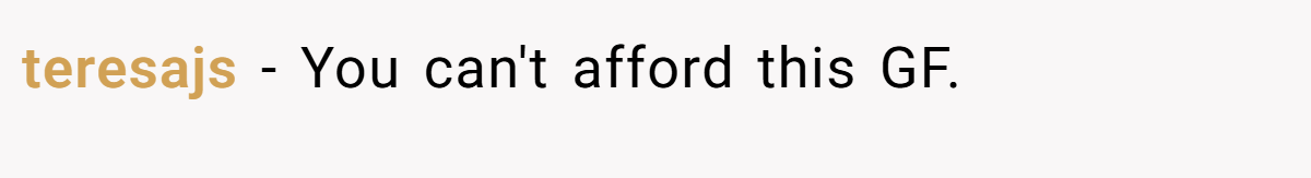 teresajs − You can't afford this GF.