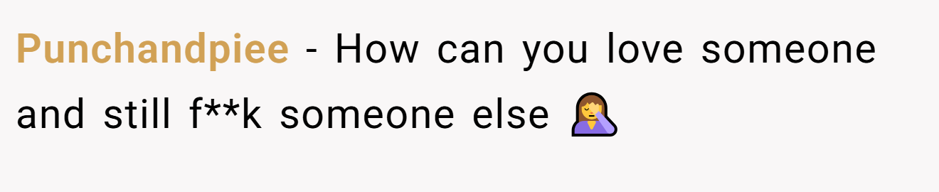 Punchandpiee − How can you love someone and still f**k someone else 🤦