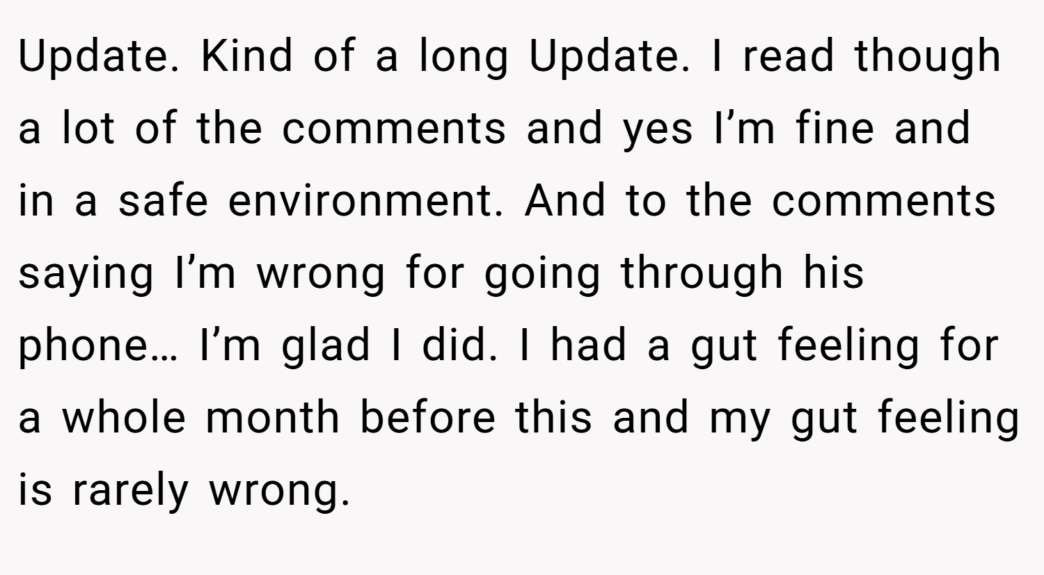 Update. Kind of a long Update. I read though a lot of the comments and yes I’m fine and in a safe environment. And to the comments saying I’m wrong for going through his phone… I’m glad I did. I had a gut feeling for a whole month before this and my gut feeling is rarely wrong.
