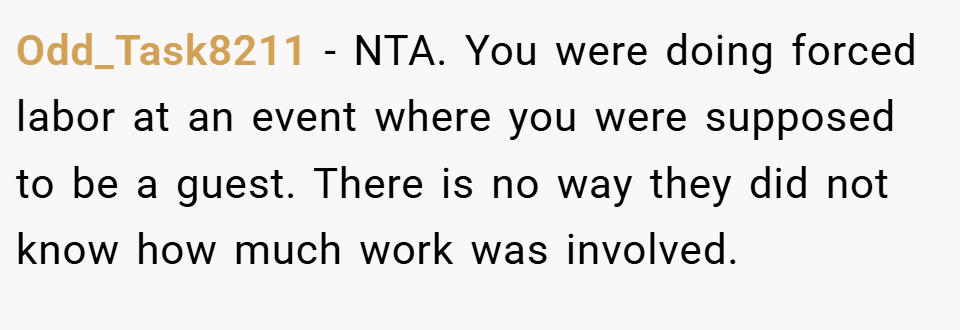Odd_Task8211 − NTA. You were doing forced labor at an event where you were supposed to be a guest. There is no way they did not know how much work was involved.