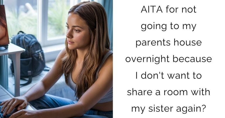 AITA for not going to my parents house overnight because I don’t want to share a room with my sister again?