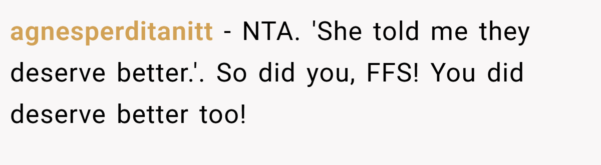 agnesperditanitt − NTA. 'She told me they deserve better.'. So did you, FFS! You did deserve better too!