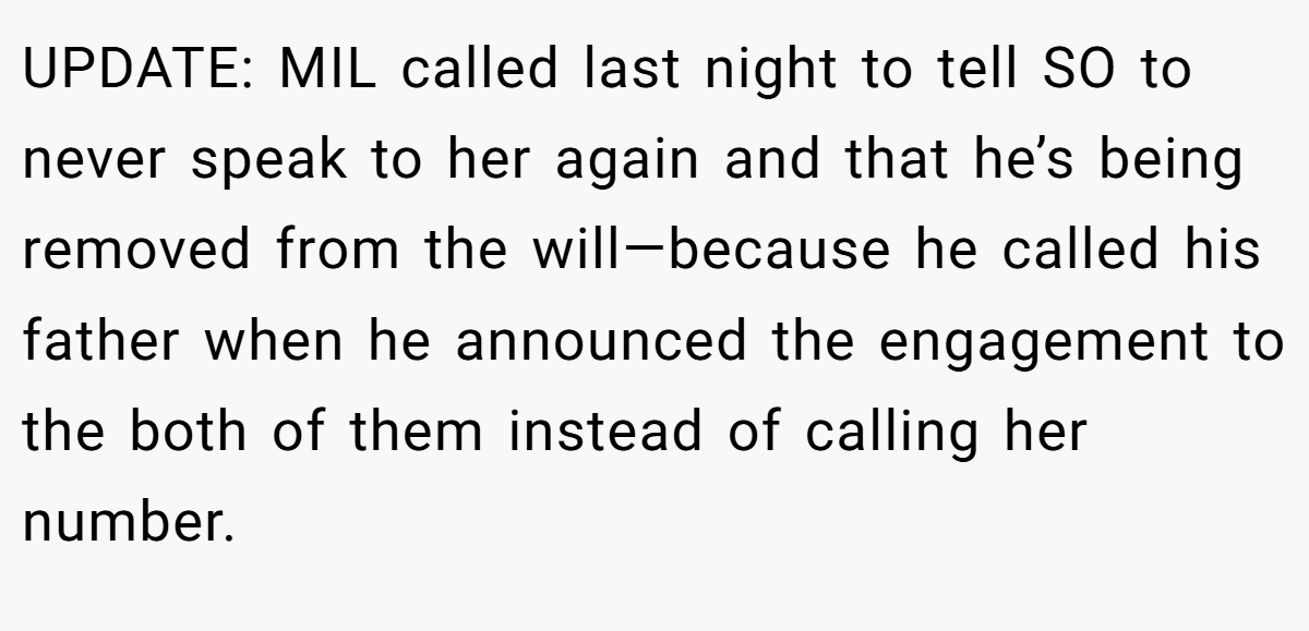 UPDATE: MIL called last night to tell SO to never speak to her again and that he’s being removed from the will—because he called his father when he announced the engagement to the both of them instead of calling her number.