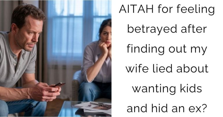 AITAH for feeling betrayed after finding out my wife lied about wanting kids and hid an ex?