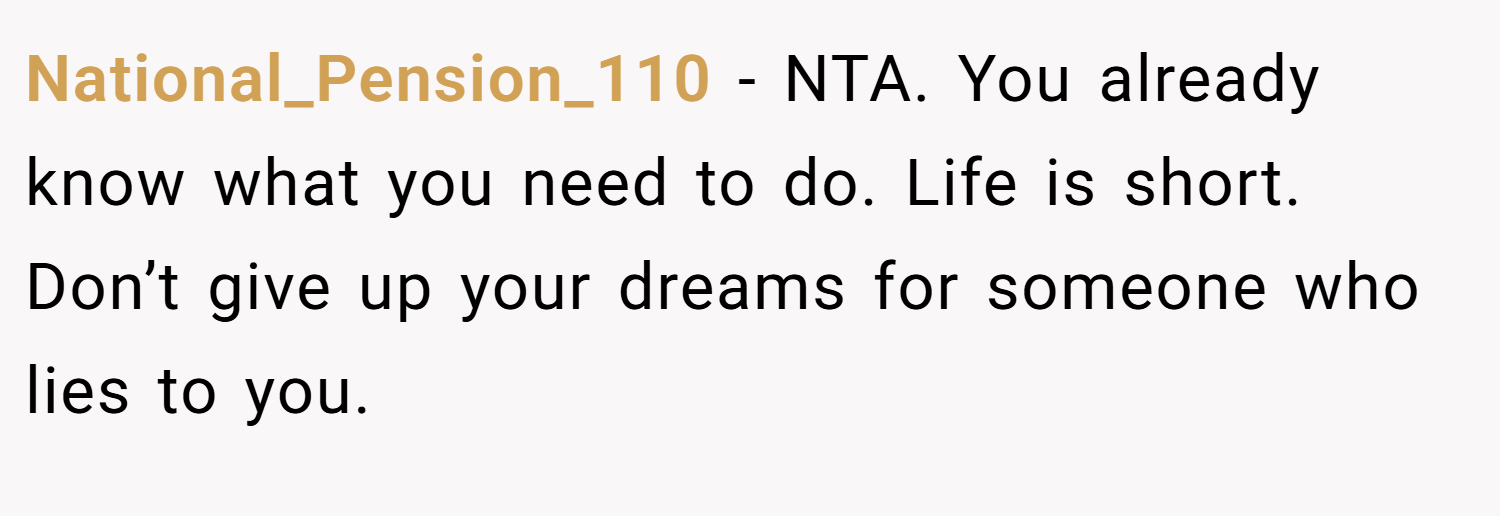 National_Pension_110 − NTA. You already know what you need to do. Life is short. Don’t give up your dreams for someone who lies to you.