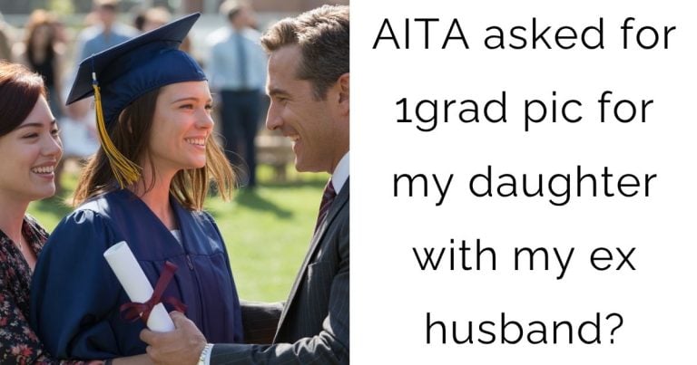 AITA asked for 1grad pic for my daughter with my ex husband?