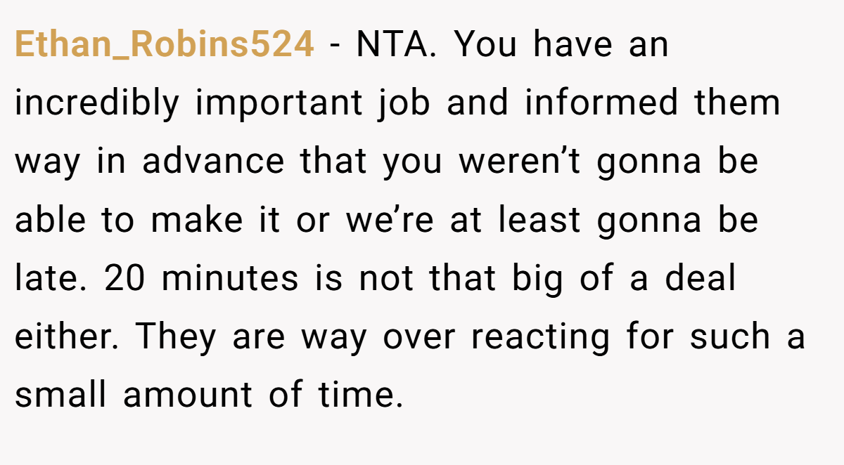 Ethan_Robins524 − NTA. You have an incredibly important job and informed them way in advance that you weren’t gonna be able to make it or we’re at least gonna be late. 20 minutes is not that big of a deal either. They are way over reacting for such a small amount of time.